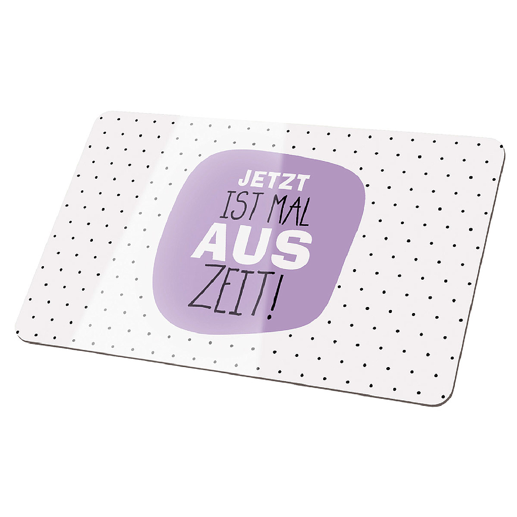 Brettchen Weisheit &quot;Auszeit&quot; lila/schwarz/weiß &quot;Jetzt ist mal Auszeit!&quot;  Produktbeschreibung: - Made in Germany - feuchtigkeitsabweisend - hitzebeständig - lebensmittelhygienegerecht - abrieb- /säurefest